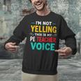 I’m Not Yelling This Is My PE School Teacher Voice I Teach Unisex Sweatshirt, Pe Teacher Sweatshirts, gift for family, gift for coworker