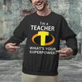 I'm a Teacher What's Your Superpower Teacher Unisex Sweatshirt, gift for family, gift for coworker