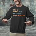 It's a Good Day To Teach Tiny Humans I Teacher Unisex Sweatshirt, gift for family, gift for coworker It's a Good Day To Teach Tiny Humans I Teacher Unisex Sweatshirt, gift for family, gift for coworker