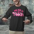 My Job Is Teach Pink Retro Female Teacher Life Women Unisex Sweatshirt, gift for family, gift for coworker