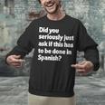 Did You Just Ask If This Has To Be Done In Spanish Teacher Unisex Sweatshirt, gift for family, gift for coworker Did You Just Ask If This Has To Be Done In Spanish Teacher Unisex Sweatshirt, gift for family, gift for coworker