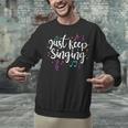 Just Keep Singing Singer Music Teacher Motivational Unisex Sweatshirt, gift for family, gift for coworker