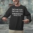 Let's Eat Kids Punctuation Saves Lives Teacher Unisex Sweatshirt, gift for family, gift for coworker Let's Eat Kids Punctuation Saves Lives Teacher Unisex Sweatshirt, gift for family, gift for coworker