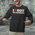 I Love Hot Teachers Unisex Sweatshirt, gift for family, gift for coworker I Love Hot Teachers Unisex Sweatshirt, gift for family, gift for coworker