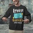Lower Teacher's Salaries For Men Women Girls Kids Unisex Sweatshirt, gift for family, gift for coworker Lower Teacher's Salaries For Men Women Girls Kids Unisex Sweatshirt, gift for family, gift for coworker