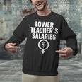 Lower Teacher's Salaries For Men Women Kids Unisex Sweatshirt, gift for family, gift for coworker Lower Teacher's Salaries For Men Women Kids Unisex Sweatshirt, gift for family, gift for coworker