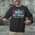 The Math Ain't Mathin Math Teacher Unisex Sweatshirt, gift for family, gift for coworker