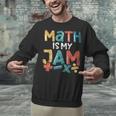 Math Is My Jam School Mathematics Women Men Math Teacher Unisex Sweatshirt, gift for family, gift for coworker Math Is My Jam School Mathematics Women Men Math Teacher Unisex Sweatshirt, gift for family, gift for coworker