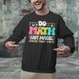 Do Math Not Magic Show Your Work Math Teacher Unisex Sweatshirt, gift for family, gift for coworker Do Math Not Magic Show Your Work Math Teacher Unisex Sweatshirt, gift for family, gift for coworker