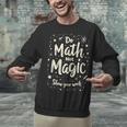 Do Math Not Magic Math Teacher Back To School Unisex Sweatshirt, gift for family, gift for coworker