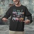 Im A Math Teacher Of Course I Have Problems Men Women Unisex Sweatshirt, gift for family, gift for coworker Im A Math Teacher Of Course I Have Problems Men Women Unisex Sweatshirt, gift for family, gift for coworker