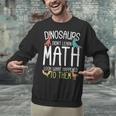 Math Teacher Dinosaurs Didn't Learn Math Mathematics Unisex Sweatshirt, gift for family, gift for coworker