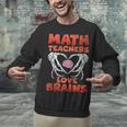 Math Teachers Love Brains Scary Halloween Men Women Unisex Sweatshirt, gift for family, gift for coworker Math Teachers Love Brains Scary Halloween Men Women Unisex Sweatshirt, gift for family, gift for coworker
