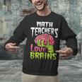 Math Teachers Love Brains Zombie Teacher School Halloween Unisex Sweatshirt, gift for family, gift for coworker Math Teachers Love Brains Zombie Teacher School Halloween Unisex Sweatshirt, gift for family, gift for coworker
