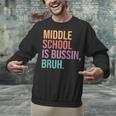 Middle School Teacher Middle School Is Bussin Bruh Unisex Sweatshirt, gift for family, gift for coworker