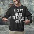 Nicest Mean Teacher Ever Teacher For Men Women Unisex Sweatshirt, gift for family, gift for coworker Nicest Mean Teacher Ever Teacher For Men Women Unisex Sweatshirt, gift for family, gift for coworker