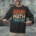 If You Have No Success At First Try It With a Fun Maths Teacher Unisex Sweatshirt, gift for family, gift for coworker