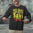 No Taki When Teacher Taki Education Classroom Teacher Unisex Sweatshirt, gift for family, gift for coworker No Taki When Teacher Taki Education Classroom Teacher Unisex Sweatshirt, gift for family, gift for coworker