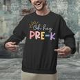 Oh Hey Pre K Student Teacher Happy First Day Back To School Unisex Sweatshirt, gift for family, gift for coworker Oh Hey Pre K Student Teacher Happy First Day Back To School Unisex Sweatshirt, gift for family, gift for coworker