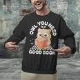 Owl You Need Is A Good Book Teacher Librarian Reading Unisex Sweatshirt, gift for family, gift for coworker
