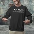 Paras I'Ll Be There For You Teacher Unisex Sweatshirt, gift for family, gift for coworker Paras I'Ll Be There For You Teacher Unisex Sweatshirt, gift for family, gift for coworker