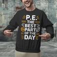 PE School Gym Teacher PE The Bests Part Of The Day Unisex Sweatshirt, Pe Teacher Sweatshirts, gift for family, gift for coworker