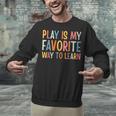 Play Is My Favorite Way To Learn Special Education Teacher Unisex Sweatshirt, gift for family, gift for coworker