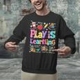 Play Is Learning Educational Teacher Women Unisex Sweatshirt, gift for family, gift for coworker Play Is Learning Educational Teacher Women Unisex Sweatshirt, gift for family, gift for coworker