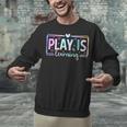 Play Is Learning Kindergarten Teacher Team Women Unisex Sweatshirt, gift for family, gift for coworker Play Is Learning Kindergarten Teacher Team Women Unisex Sweatshirt, gift for family, gift for coworker