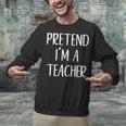 Pretend I'm A Teacher Costume Halloween Easy Adult Kid Unisex Sweatshirt, gift for family, gift for coworker Pretend I'm A Teacher Costume Halloween Easy Adult Kid Unisex Sweatshirt, gift for family, gift for coworker