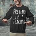 Pretend I'm A Teacher Costume Halloween Lazy Adult Kids Unisex Sweatshirt, gift for family, gift for coworker Pretend I'm A Teacher Costume Halloween Lazy Adult Kids Unisex Sweatshirt, gift for family, gift for coworker