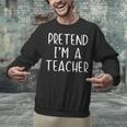 Pretend I'm A Teacher Costume Halloween Simple Adult Kid Unisex Sweatshirt, gift for family, gift for coworker Pretend I'm A Teacher Costume Halloween Simple Adult Kid Unisex Sweatshirt, gift for family, gift for coworker