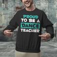 Proud Dance Instructor Choreographer Dance Teacher Unisex Sweatshirt, gift for family, gift for coworker Proud Dance Instructor Choreographer Dance Teacher Unisex Sweatshirt, gift for family, gift for coworker