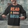 Read A Book Bruh English Teacher Reading Literature Unisex Sweatshirt, English Teacher Sweatshirts, gift for family, gift for coworker