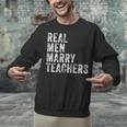 Real Men Marry Teachers Future Husband Wife Engagement Unisex Sweatshirt, gift for family, gift for coworker Real Men Marry Teachers Future Husband Wife Engagement Unisex Sweatshirt, gift for family, gift for coworker