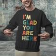 Retro I’m Glad You Are Here Women Men Teacher Unisex Sweatshirt, gift for family, gift for coworker Retro I’m Glad You Are Here Women Men Teacher Unisex Sweatshirt, gift for family, gift for coworker
