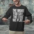 The More You Say The Less We Play Men Women PE Teacher Unisex Sweatshirt, Pe Teacher Sweatshirts, gift for family, gift for coworker The More You Say The Less We Play Men Women PE Teacher Unisex Sweatshirt, Pe Teacher Sweatshirts, gift for family, gift for coworker