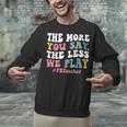 The More You Say The Less We Play PE Teacher Men Women Unisex Sweatshirt, Pe Teacher Sweatshirts, gift for family, gift for coworker