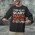 This Is My Scary Math Teacher Costume For Halloween Unisex Sweatshirt, gift for family, gift for coworker