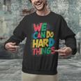 School Teachers Motivational Quote We Can Do Hard Things Men Women Kids Unisex Sweatshirt, gift for family, gift for coworker School Teachers Motivational Quote We Can Do Hard Things Men Women Kids Unisex Sweatshirt, gift for family, gift for coworker