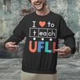 Science Of Reading I Love To Teach UFLI Teacher Literacy Unisex Sweatshirt, Science Teacher Sweatshirts, gift for family, gift for coworker