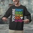You Are SMART BRAVE STRONG KIND LOVED MOTIVATION TEACHER KID Unisex Sweatshirt, gift for family, gift for coworker You Are SMART BRAVE STRONG KIND LOVED MOTIVATION TEACHER KID Unisex Sweatshirt, gift for family, gift for coworker