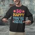 So Happy You’Re Here Groovy Retro Positivity Women Teacher Unisex Sweatshirt, Groovy Teacher Sweatshirts, gift for family, gift for coworker