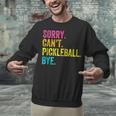 Sorry Can't Pickleball Bye Teacher Student Sport Unisex Sweatshirt, gift for family, gift for coworker Sorry Can't Pickleball Bye Teacher Student Sport Unisex Sweatshirt, gift for family, gift for coworker