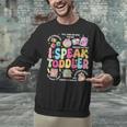 I Speak Toddler Back To School Teacher Unisex Sweatshirt, gift for family, gift for coworker