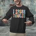 I Speak Toddler Teacher Pre School Back To School First Day Unisex Sweatshirt, gift for family, gift for coworker I Speak Toddler Teacher Pre School Back To School First Day Unisex Sweatshirt, gift for family, gift for coworker