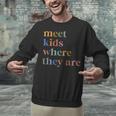 SPED Teacher SLP Meet Kids Where They Are Special Education Unisex Sweatshirt, gift for family, gift for coworker