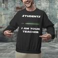 Students I Am Your Teacher T-Shirt Unisex Sweatshirt, gift for family, gift for coworker Students I Am Your Teacher T-Shirt Unisex Sweatshirt, gift for family, gift for coworker