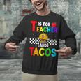T Is For Teacher And Tacos For Teacher & Tacos Lovers Unisex Sweatshirt, gift for family, gift for coworker