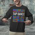Tap Dance Words Lover Tap Dancer Dancing Teacher Unisex Sweatshirt, gift for family, gift for coworker